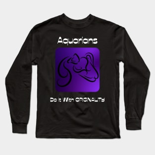 Aquarians Do It With ORIGINALITY Long Sleeve T-Shirt